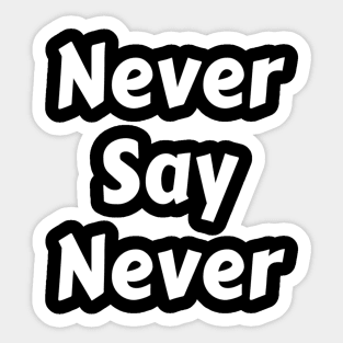 Never Say Never Good Positive Vibes Boy Girl Motivated Inspiration Emotional Dramatic Beautiful Girl & Boy High For Man's & Woman's Sticker